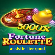 assistir liverpool ao vivo futemax